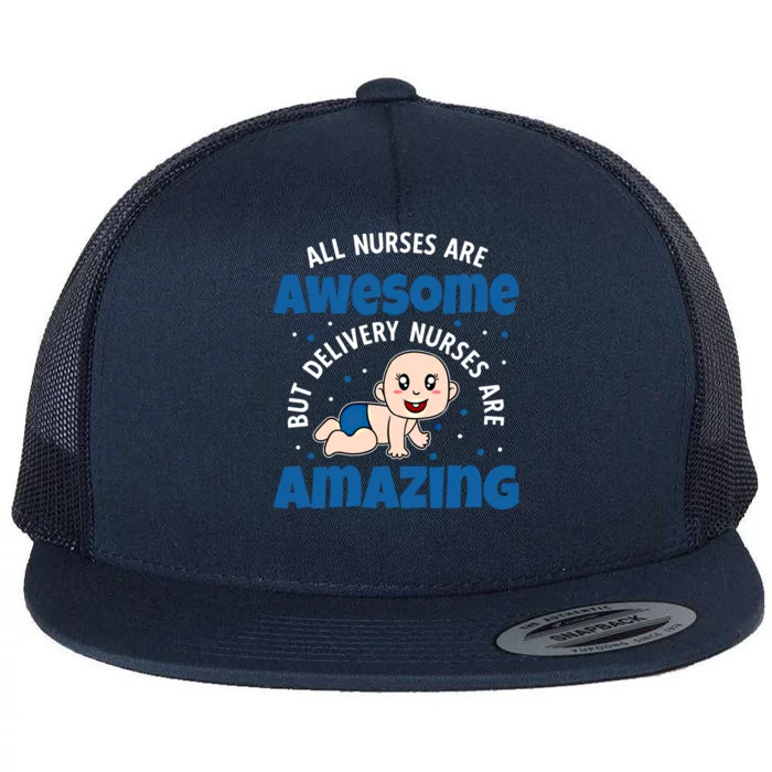 All Nurses Are Awesome But Delivery Nurses Are Amazing Gift Flat Bill Trucker Hat