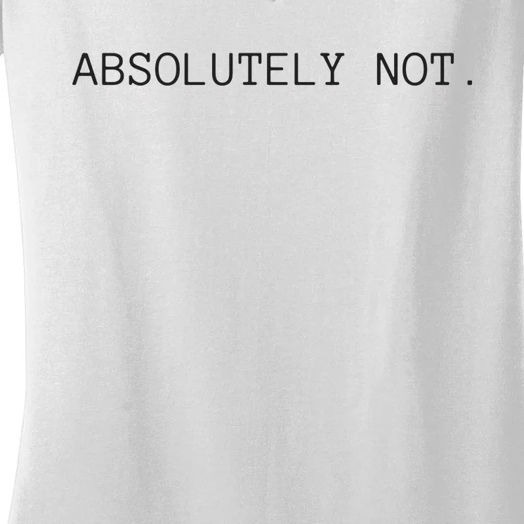 Absolutely Not Women's V-Neck T-Shirt