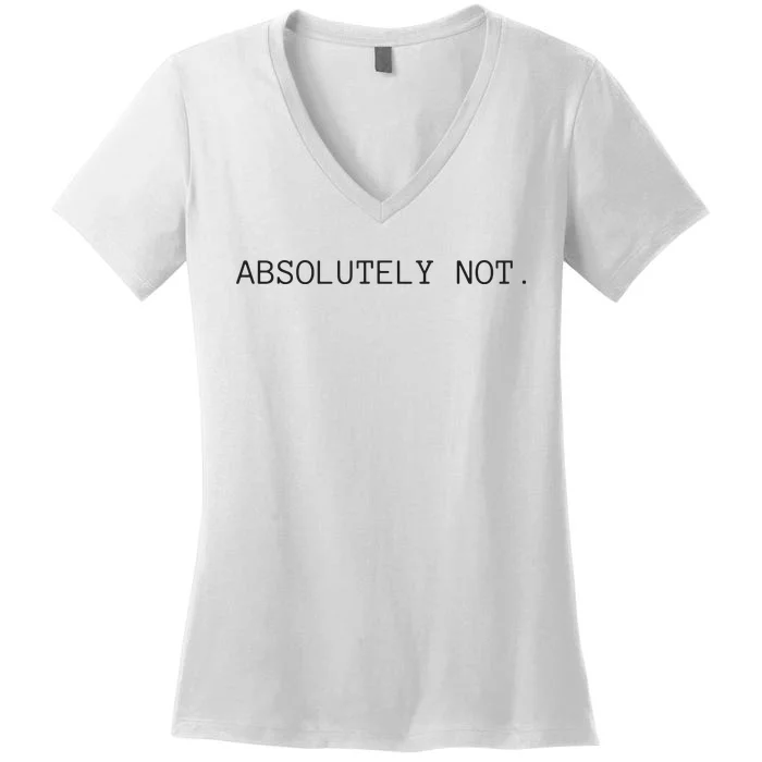 Absolutely Not Women's V-Neck T-Shirt