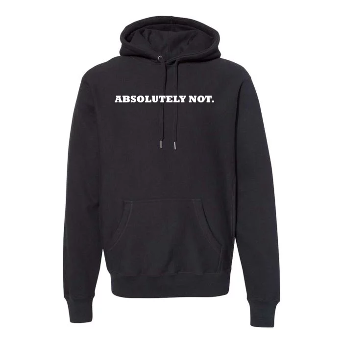 Absolutely Not Premium Hoodie