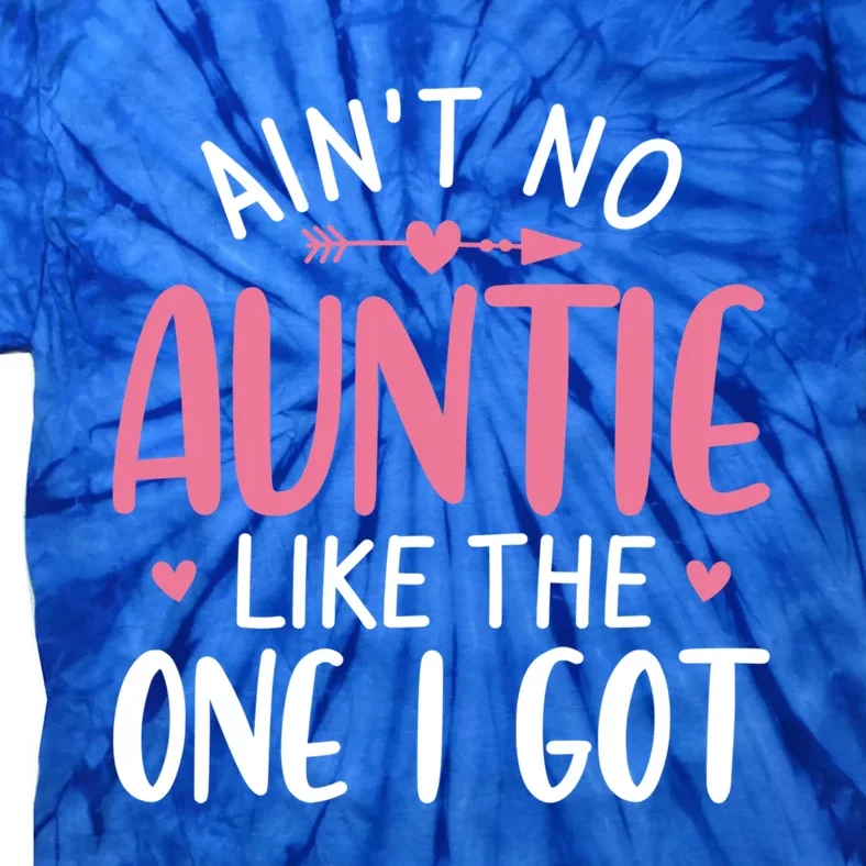 Aint No Auntie Like The One I Got Funny Aunt Tee For Niece Gift Tie-Dye T-Shirt