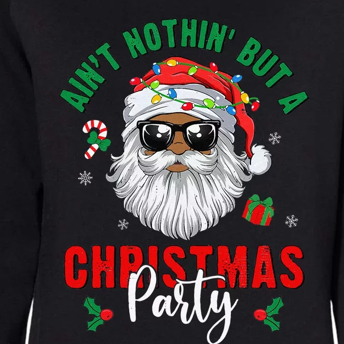 Aint Nothin But A Christmas Party Black African Santa Claus Gift Womens California Wash Sweatshirt