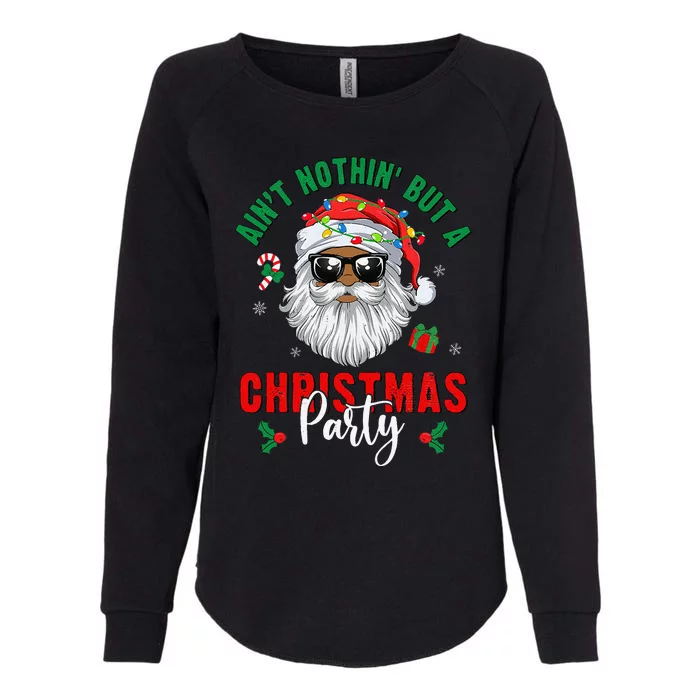 Aint Nothin But A Christmas Party Black African Santa Claus Gift Womens California Wash Sweatshirt