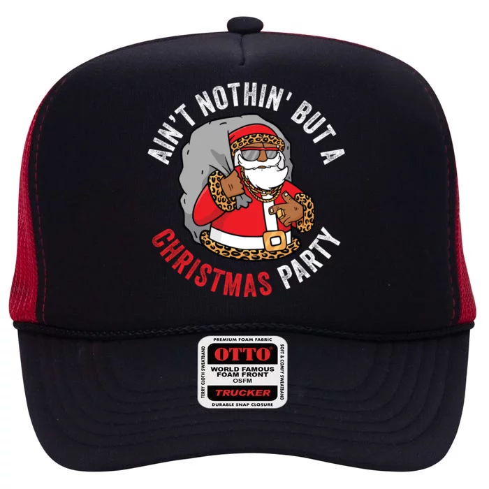 AinT Nothin But A Christmas Party African American Santa Great Gift High Crown Mesh Trucker Hat