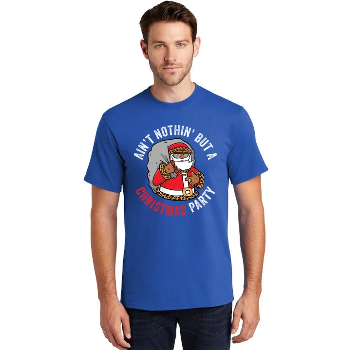 AinT Nothin But A Christmas Party African American Santa Great Gift Tall T-Shirt