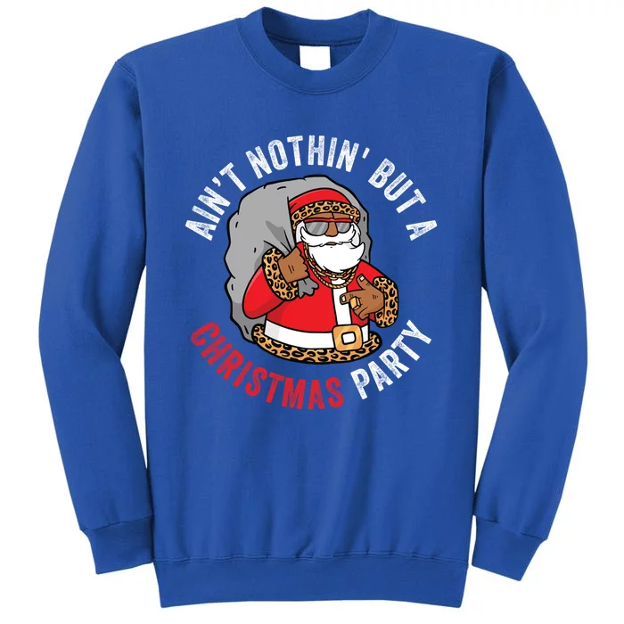 AinT Nothin But A Christmas Party African American Santa Great Gift Tall Sweatshirt