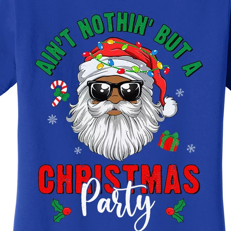 Aint Nothin But A Christmas Party Black African Santa Claus Gift Women's T-Shirt