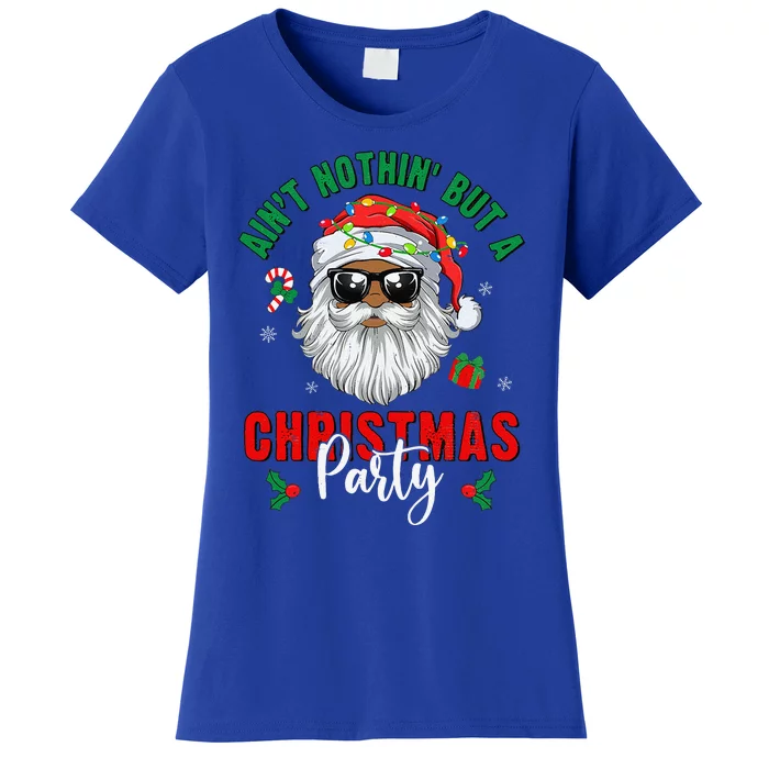 Aint Nothin But A Christmas Party Black African Santa Claus Gift Women's T-Shirt