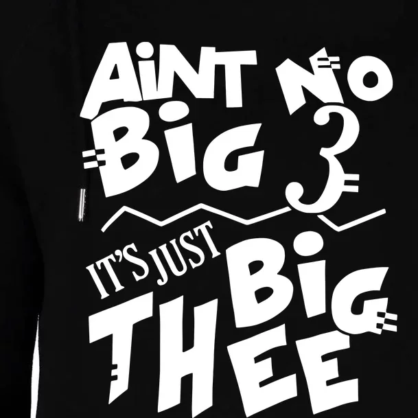 Aint No Big 3 ItS Just Big Thee Womens Funnel Neck Pullover Hood