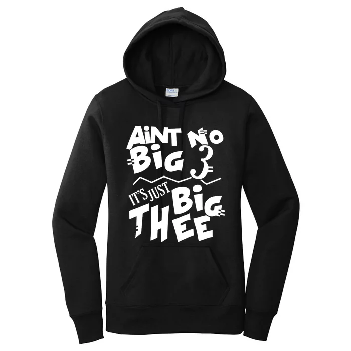 Aint No Big 3 ItS Just Big Thee Women's Pullover Hoodie