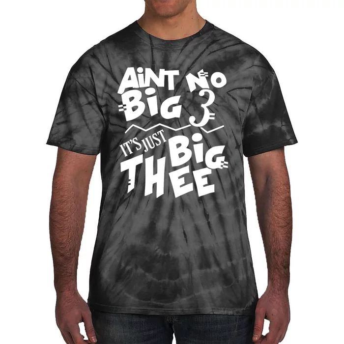 Aint No Big 3 ItS Just Big Thee Tie-Dye T-Shirt