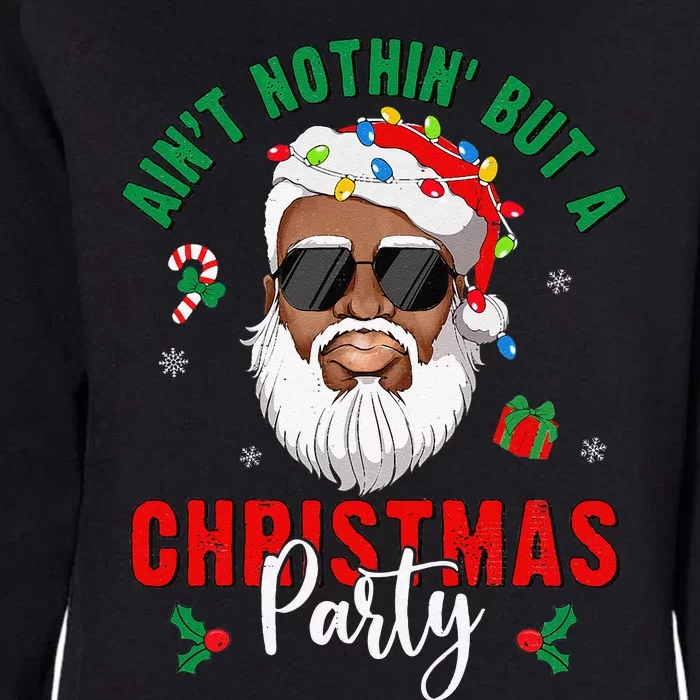 Aint Nothin But A Christmas Party Black African Santa Claus Womens California Wash Sweatshirt