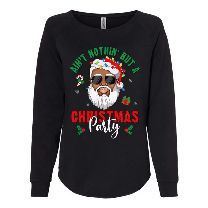 Aint Nothin But A Christmas Party Black African Santa Claus Womens California Wash Sweatshirt