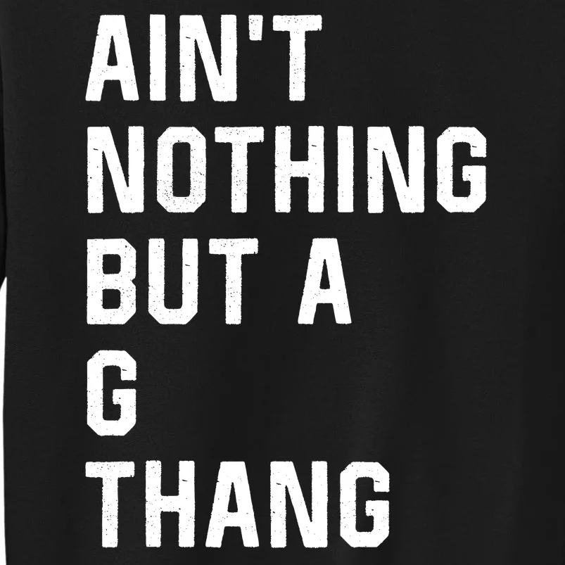 AinT Nothing But A G Thang 90s Sweatshirt