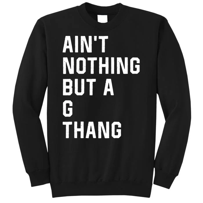 AinT Nothing But A G Thang 90s Sweatshirt