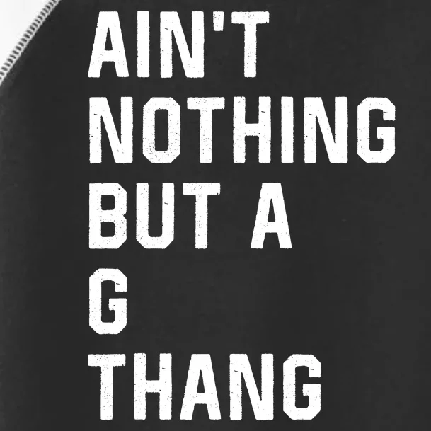 AinT Nothing But A G Thang 90s Toddler Fine Jersey T-Shirt