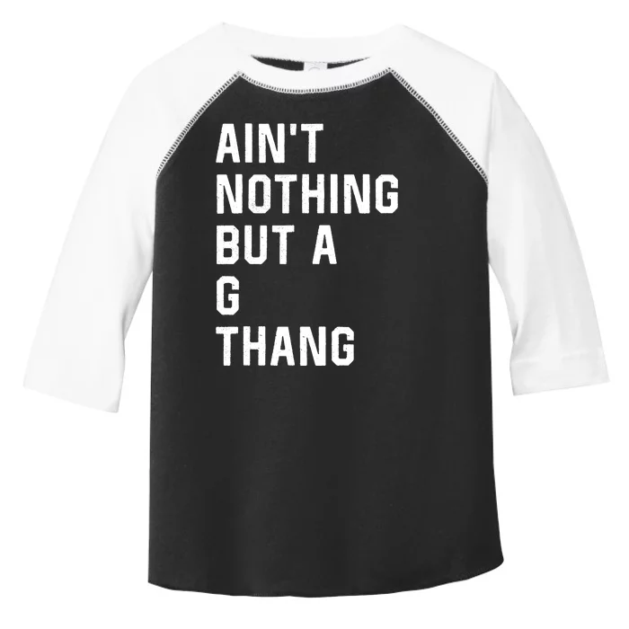 AinT Nothing But A G Thang 90s Toddler Fine Jersey T-Shirt