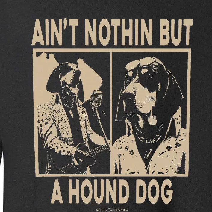 Ain’T Nothin’ But A Hound Dog Toddler Sweatshirt