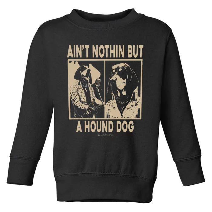 Ain’T Nothin’ But A Hound Dog Toddler Sweatshirt