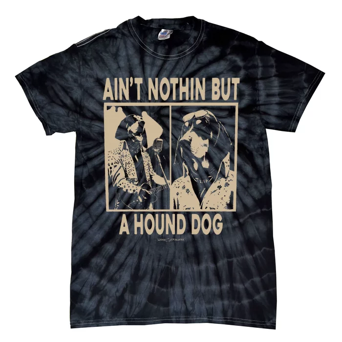 Ain’T Nothin’ But A Hound Dog Tie-Dye T-Shirt