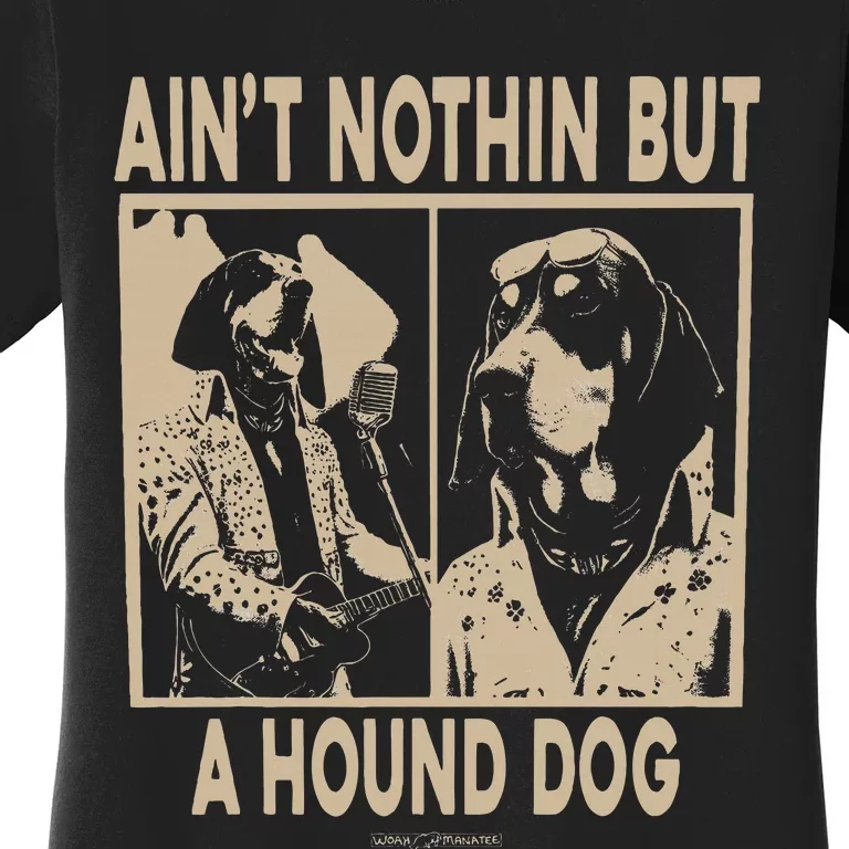 Ain’T Nothin’ But A Hound Dog Women's T-Shirt