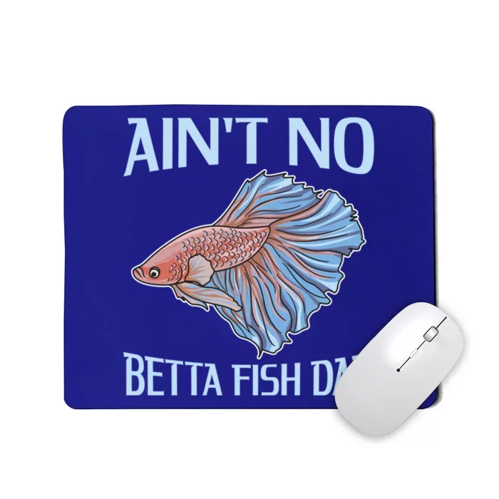 AinT No Betta Fish Dad Pun Betta Fish Dad Gift Mousepad