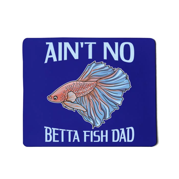 AinT No Betta Fish Dad Pun Betta Fish Dad Gift Mousepad