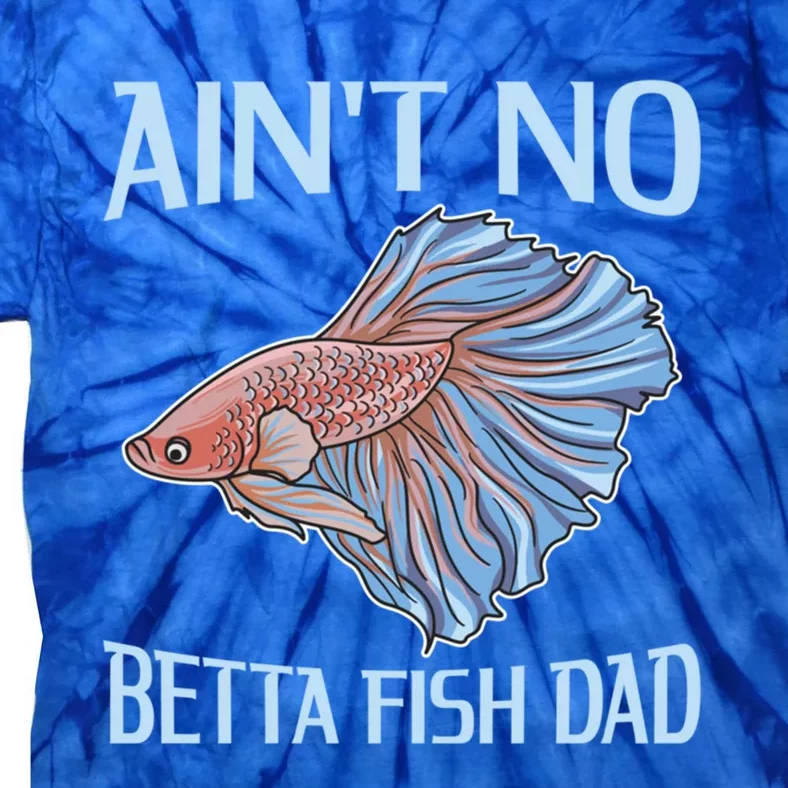 AinT No Betta Fish Dad Pun Betta Fish Dad Gift Tie-Dye T-Shirt