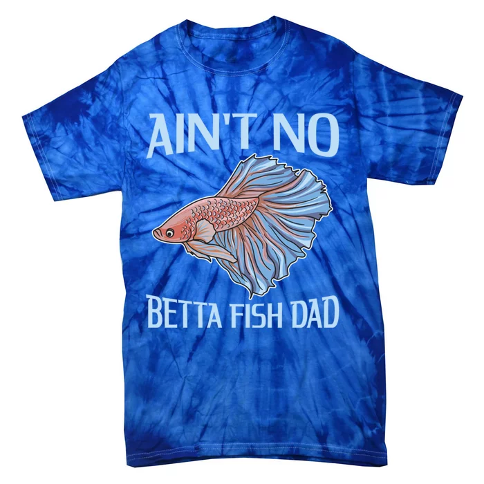 AinT No Betta Fish Dad Pun Betta Fish Dad Gift Tie-Dye T-Shirt