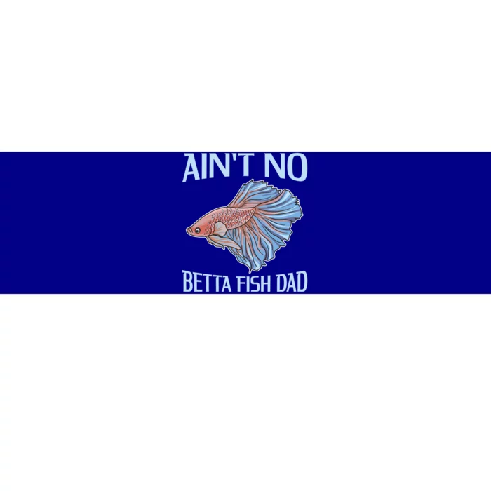 AinT No Betta Fish Dad Pun Betta Fish Dad Great Gift Bumper Sticker