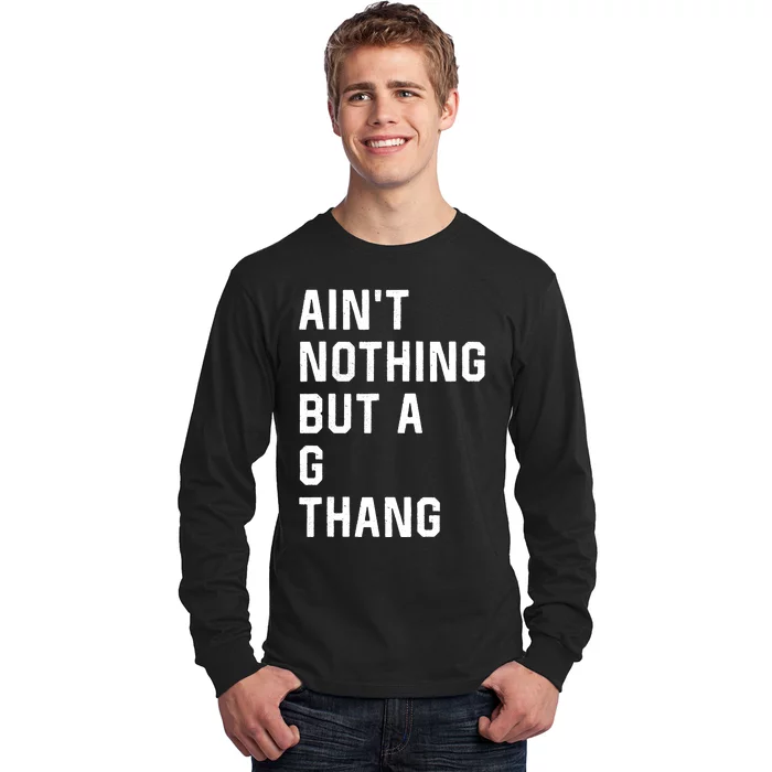 Aint Nothing But A G Thang 90s Long Sleeve Shirt