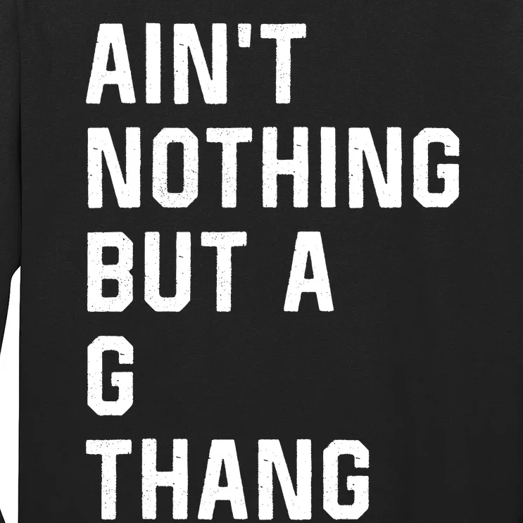 Aint Nothing But A G Thang 90s Long Sleeve Shirt