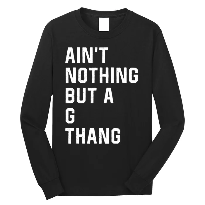 Aint Nothing But A G Thang 90s Long Sleeve Shirt