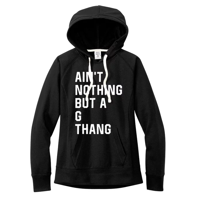 Aint Nothing But A G Thang 90s Women's Fleece Hoodie