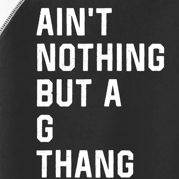 Aint Nothing But A G Thang 90s Toddler Fine Jersey T-Shirt