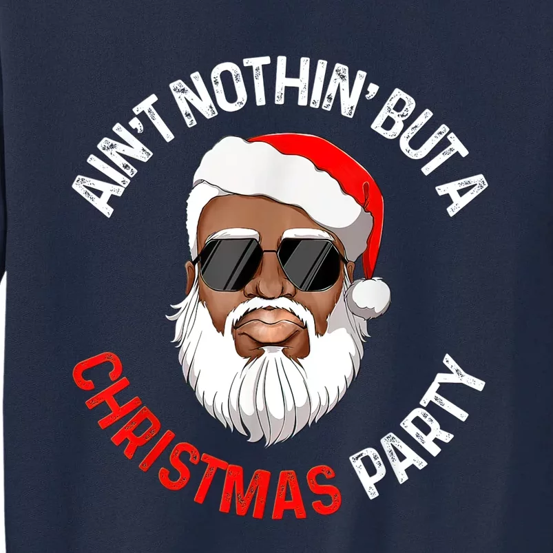 Aint Nothin' But A Christmas Party Black African Santa Claus Tall Sweatshirt