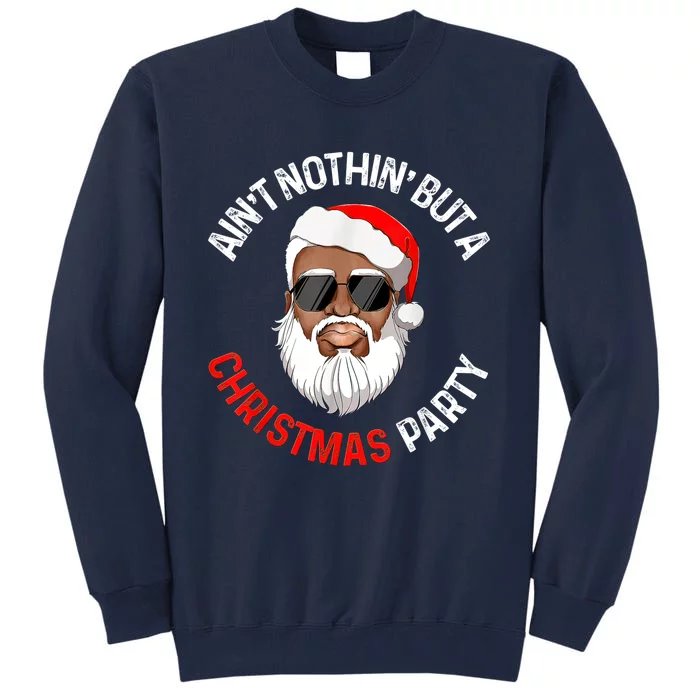 Aint Nothin' But A Christmas Party Black African Santa Claus Tall Sweatshirt