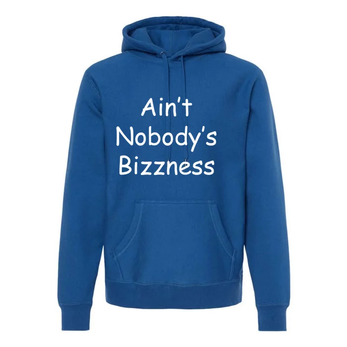 AinT NobodyS Business Funny Sassy Gift Premium Hoodie