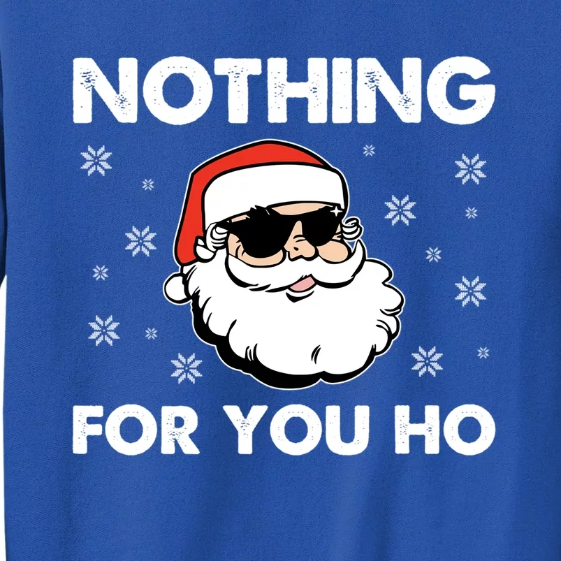 Adult Naughty Christmas Funny Santa Claus Nothing For You Ho Great Gift Sweatshirt