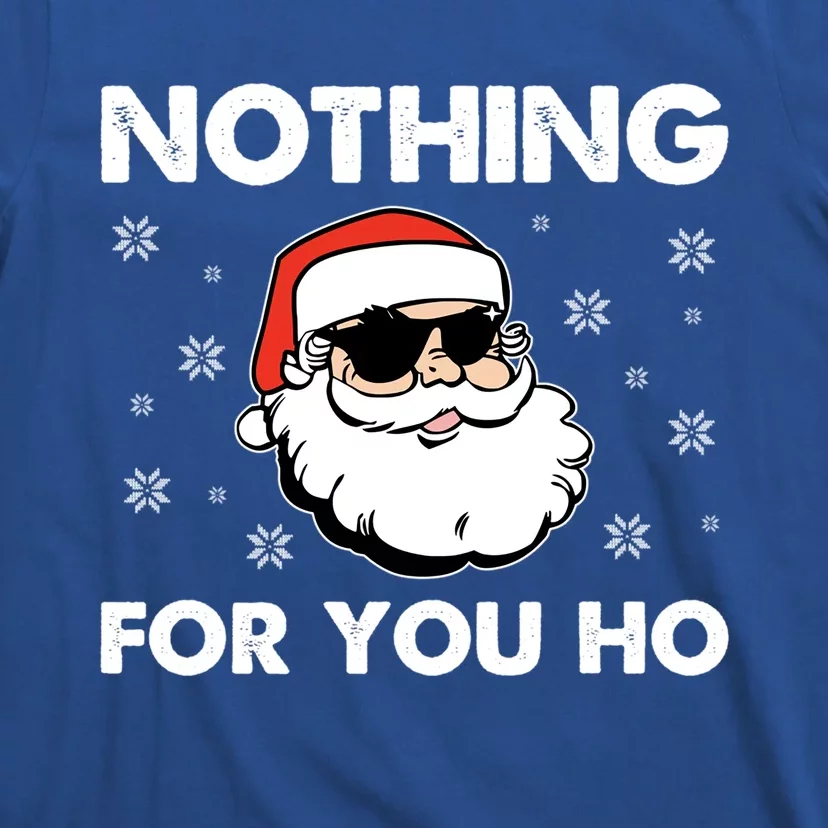 Adult Naughty Christmas Funny Santa Claus Nothing For You Ho Great Gift T-Shirt