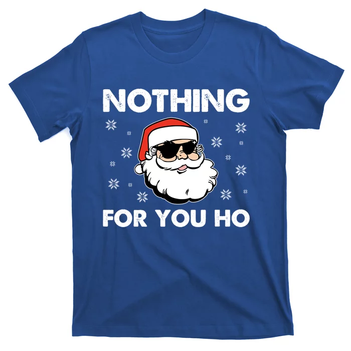 Adult Naughty Christmas Funny Santa Claus Nothing For You Ho Great Gift T-Shirt