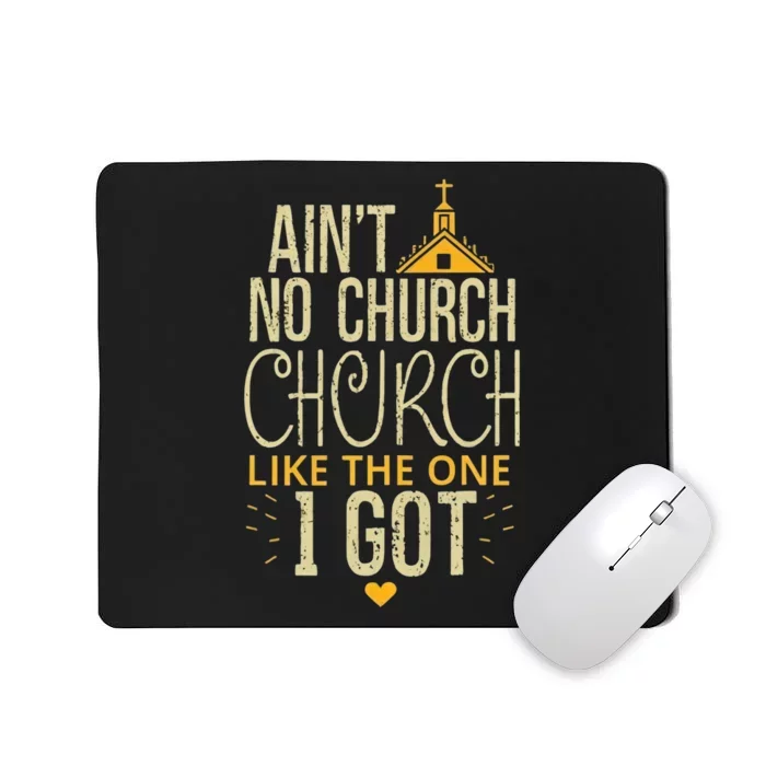 AinT No Church Like The One I Got Mousepad