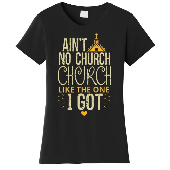 AinT No Church Like The One I Got Women's T-Shirt