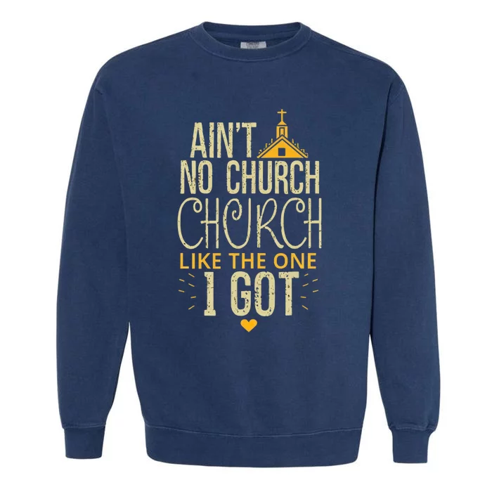 AinT No Church Like The One I Got Garment-Dyed Sweatshirt