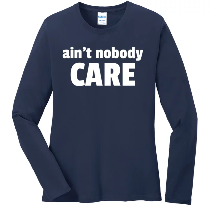 Aint Nobody Care Cute Gift Ladies Long Sleeve Shirt