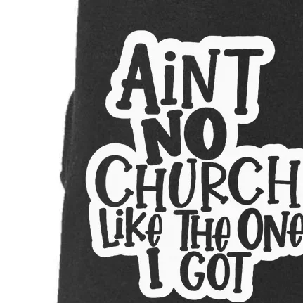 AinT No Church Like The One I Got Christian Jesus Church Doggie 3-End Fleece Hoodie