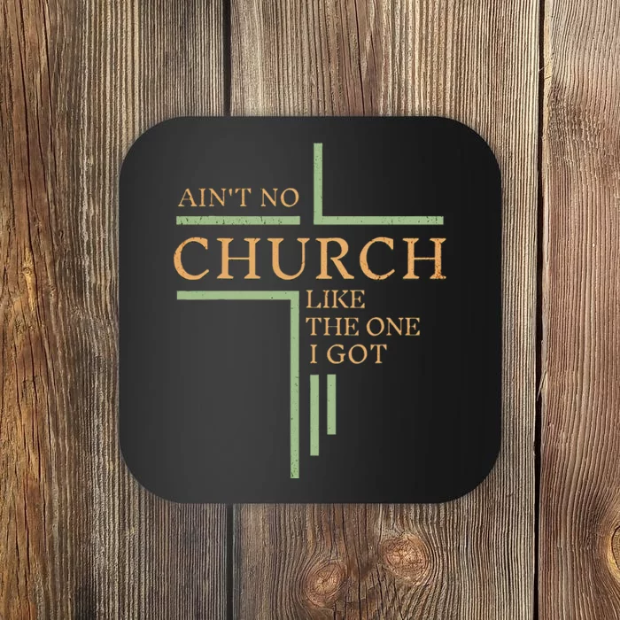 AinT No Church Like The One I Got Coaster