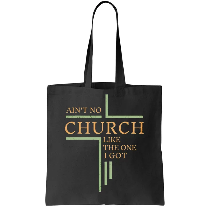 AinT No Church Like The One I Got Tote Bag