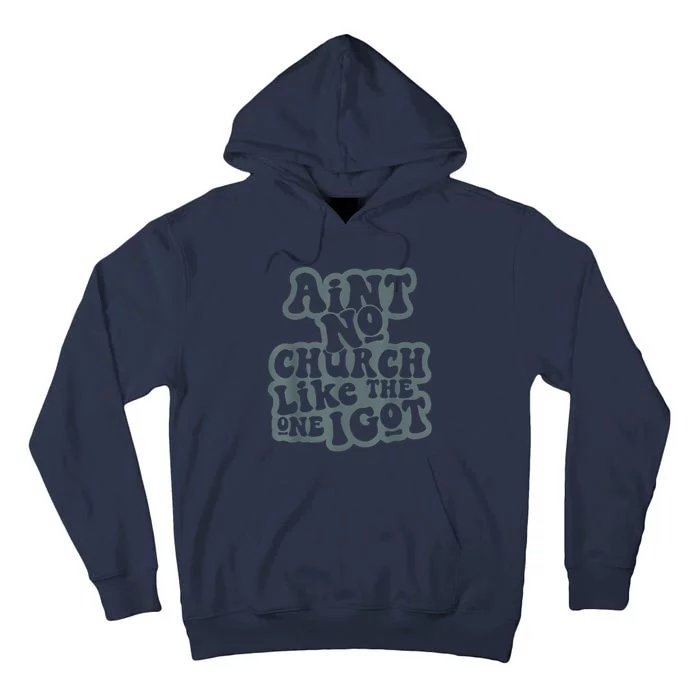 AinT No Church Like The One I Got Tall Hoodie