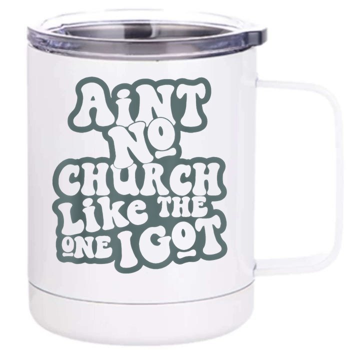 AinT No Church Like The One I Got Front & Back 12oz Stainless Steel Tumbler Cup